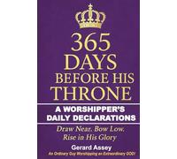 365 Days Before His Throne: A Worshipper’s Daily Declarations-Draw Near. Bow Low. Rise in His Glory: #365DaysWorshipDevotional #DailyWorshipDeclarations #ChristianDevotionalOnWorship