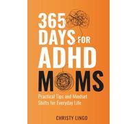 365 Days for ADHD Moms: Practical Tips and Mindset Shifts for Everyday Life