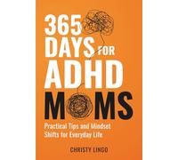 365 Days for ADHD Moms: Practical Tips and Mindset Shifts for Everyday Life