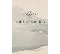 365 DAYS FOR THE UNREACHED: A Chronological Bible & Prayer Journey for the Unreached World
