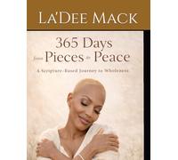 365 Days from Pieces to Peace: A Scrpiture-Based Journey to Wholeness
