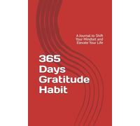 365 Days Gratitude Habit: A Journal to Shift Your Mindset and Elevate Your Life
