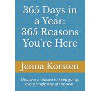 365 Days in a Year: 365 Reasons You're Here