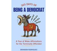 365 Days of Being a Democrat: A Year of Woke Affirmations for the Terminally Offended