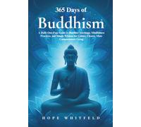 365 Days of Buddhism: A Daily One-Page Guide to Buddhist Teachings, Mindfulness Practices, and Simple Wisdom for Calmer, Clearer, More Compassionate Living