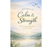 365 Days of Calm and Strength: A Year of Affirmations and Devotions