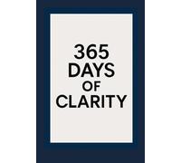 365 Days of Clarity: One Page a Day for More Success, Health, and Growth