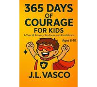 365 Days of Courage for Kids: A Year of Bravery, Kindness, and Growth