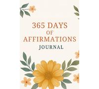 365 Days of Daily Affirmations: A Guided Journal for Positive Thinking, Self-Love, and Mental Wellness