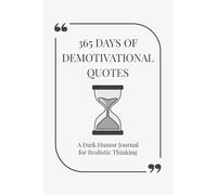 365 DAYS OF DEMOTIVATIONAL QUOTES: A Dark Humor Journal for Realistic Thinking