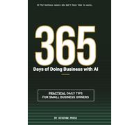 365 Days of Doing Business with AI: Practical daily tips for small business owners