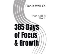 365 Days of Focus & Growth: Plan It. Do It. Live It.