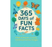 365 Days of Fun Facts: A Year of Wonder, Curiosity, and Amazement for All Ages