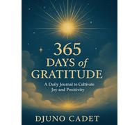 365 Days of Gratitude: A Daily Journal to Cultivate Joy, Positivity, and Inner Peace