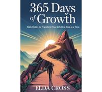 365 Days of Growth: Daily Habits to Transform Your Life One Step at a Time .