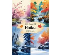 365 Days Of Haiku Journal: A Haiku Poetry Notebook for Creative Expression, Meditation, and Gratitude - Guided Writing Prompts for Mind, Body, and Soul Wellness