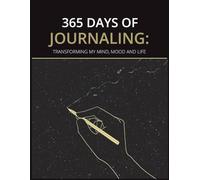 365 DAYS OF JOURNALING: Transforming my mind, mood and life: A Year of Journal entries