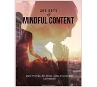 365 Days of Mindful Content: Daily Prompts for Social Media Growth and Connection