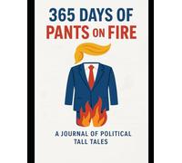 365 Days Of Pants On Fire: A Journal of Political Tall Tales