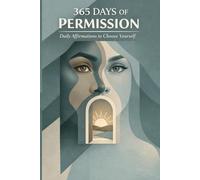 365 Days of Permission: Daily Affirmations to Choose Yourself