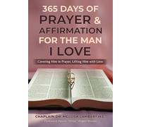365 Days of Prayer & Affirmation for the Man I Love: "Covering Him in Prayer, Lifting Him with Love”