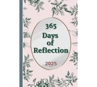 365 Days of Reflection: A Guided Journal for Daily Reflection, Goal-Setting, and Personal Growth in 2025