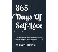 365 Days Of Self-Love: A Year of Affirmations and Reflections to Nurture Your Heart and Soul