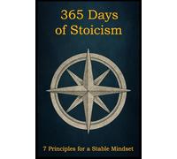 365 Days of Stoicism: With 7 Principles for a Stable Mindset