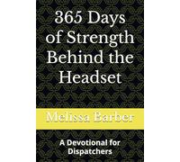 365 Days of Strength Behind the Headset: A Devotional for Dispatchers