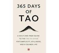 365 Days of Tao: A Daily One-Page Guide to the Tao Te Ching for Simplicity, Stillness, and a Calmer Life