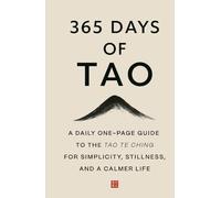 365 Days of Tao: A Daily One-Page Guide to the Tao Te Ching for Simplicity, Stillness, and a Calmer Life