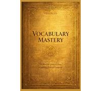 365 Days of Vocabulary Mastery Gold Edition: Advanced Guide to Clear Confident, Powerful Language