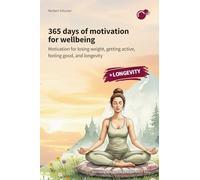 365 days of wellbeing: Motivation for losing weight, becoming active, feeling good, and longevity