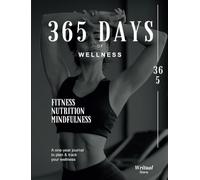 365 Days of Wellness: Magazine-Style Planner - Fitness, Nutrition & Mindfulness Tracker - Undated Journal for Workouts & Meal Planning