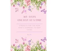 365-Days One Day at a Time: Strength for the Mom Who’s Learning to Keep Going