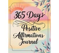 365 Days Positive Affirmations Journal: Motivational Diary