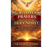 365 DAYS PRAYERS WITH THE HOLY SPIRIT: A Daily Catholic Prayers, Novena, Reflections, And Meditations To The Holy Ghost For Spiritual Growth, Guidance And Divine Encounter
