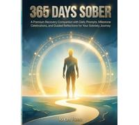 365 Days Sober Daily Milestone Tracker Reflection Journal: A Premium Recovery Companion with Daily Prompts, Milestone Celebrations, and Guided Reflections for Your Sobriety Journey