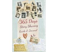 365 Days Story Sharing Guide & Journal to Create Your Legacy of Stories: A Year of Prompts to Capture Memories, Preserve Life Stories, and Record Meaningful Moments to Share Your Legacy