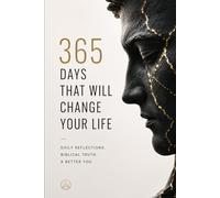 365 Days That Will Change Your Life: Daily Reflections, Biblical Truth, and Small Decisions That Lead to Real Personal Growth