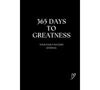 365 Days To Greatness: A Daily Journal for Personal Growth, Mindfulness, and Positive Affirmations