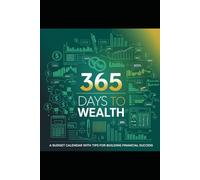 365 Days To Wealth: A Budget Calendar With Tips For Building Financial Success