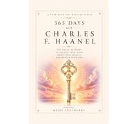 365 Days With Charles F. Haanel: 365 Daily Lessons to Unlock Your Mind, Shape Your Reality, and Master Your Life
