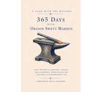 365 Days with Orison Swett Marden: Daily Wisdom on Ambition, Courage, Self-Confidence, Perseverance, and Creating an Extraordinary Life