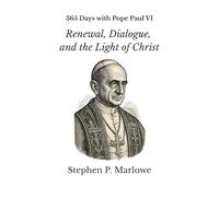 365 Days with Pope Paul VI: Renewal, Dialogue, and the Light of Christ