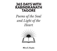 365 Days with Rabindranath Tagore: Poems of the Soul and Light of the Heart