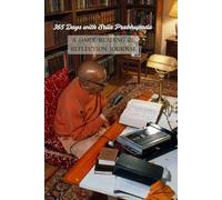 365 Days With Srila Prabhupada A DAILY READING & REFLECTION JOURNAL: A Yearlong Guide to Absorbing His Teachings and Deepening Devotional Insight
