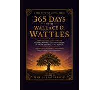 365 Days With Wallace D. Wattles: 365 Original Quotes with Modern Reflections on Wealth, Purpose, and Creative Action