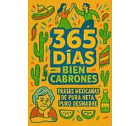 365 DÍAS BIEN CABRONES: Frases Mexicanas de Pura Neta, Puro Desmadre