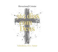 365 Dias com Deus: Sabedoria, Fé e Amor